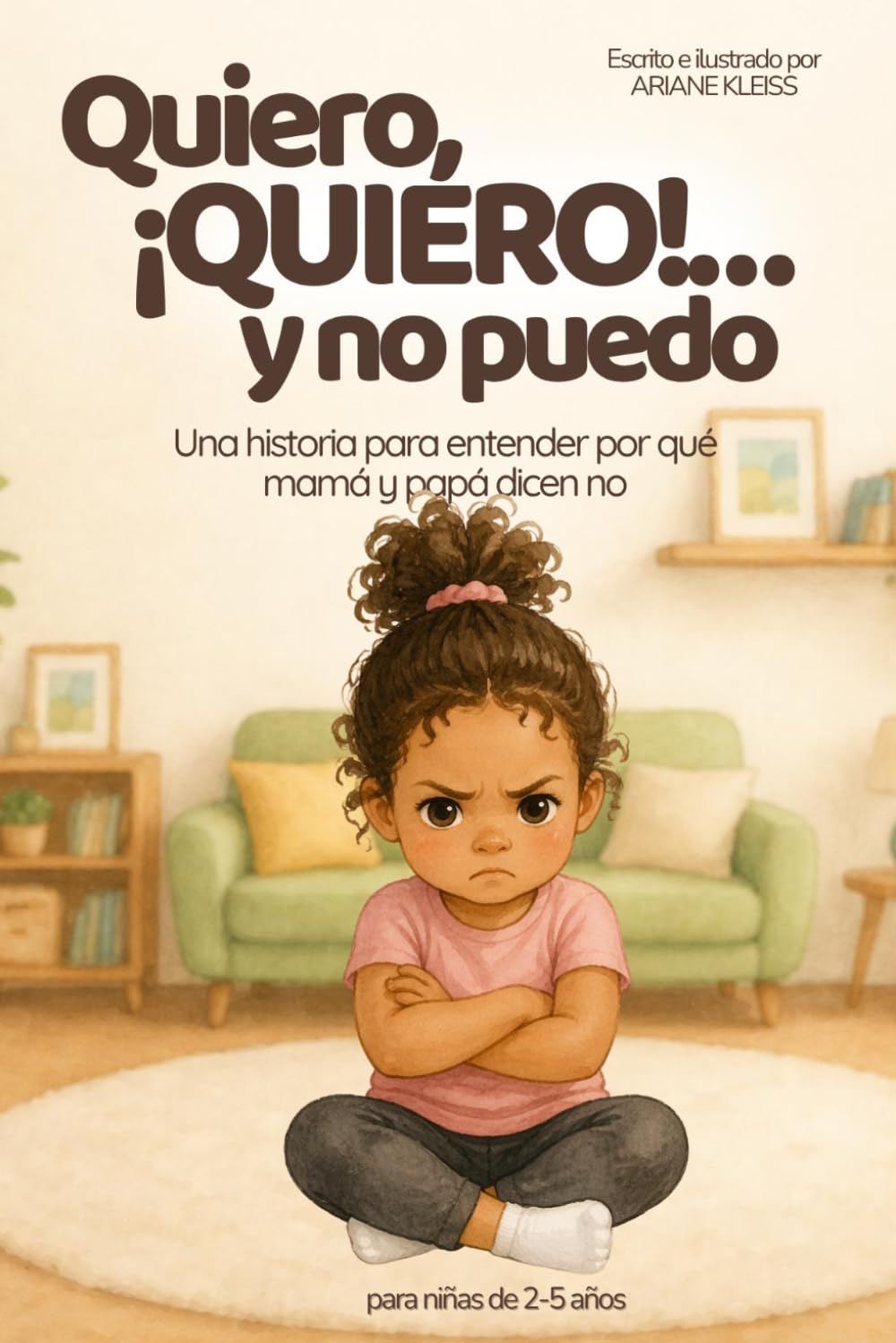 Quiero, ¡quiero!… y no puedo: Una historia para entender por qué mamá y papá dicen no (Grandes momentos de crecimiento)