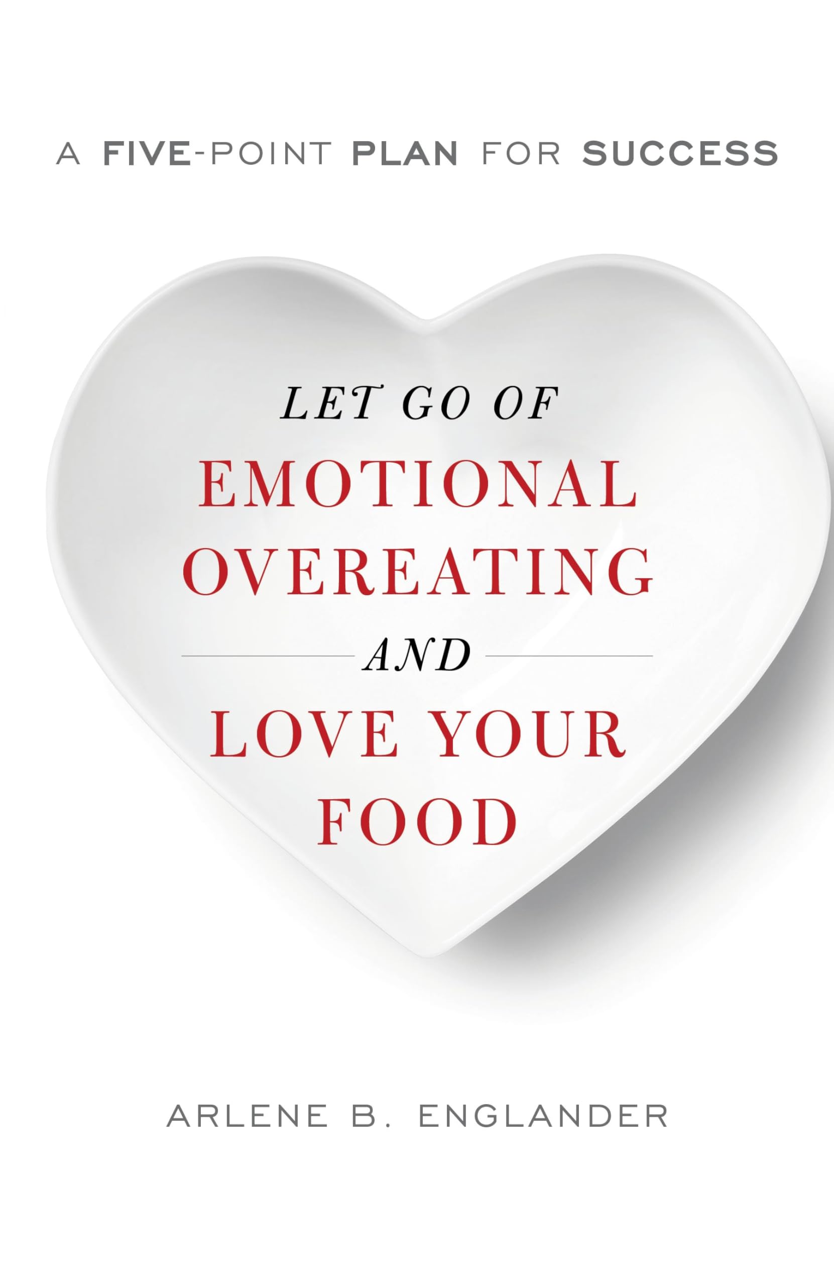 Buy Let Go of Emotional Overeating and Love Your Food: A Five-Point Plan for Success — BookShops.in