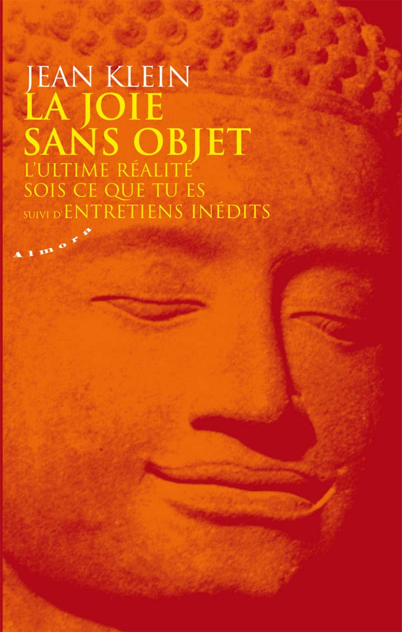 La joie sans objet - L'ultime réalité - Sois ce que tu es - Suivi d'Entretiens inédits (Almora Poche)