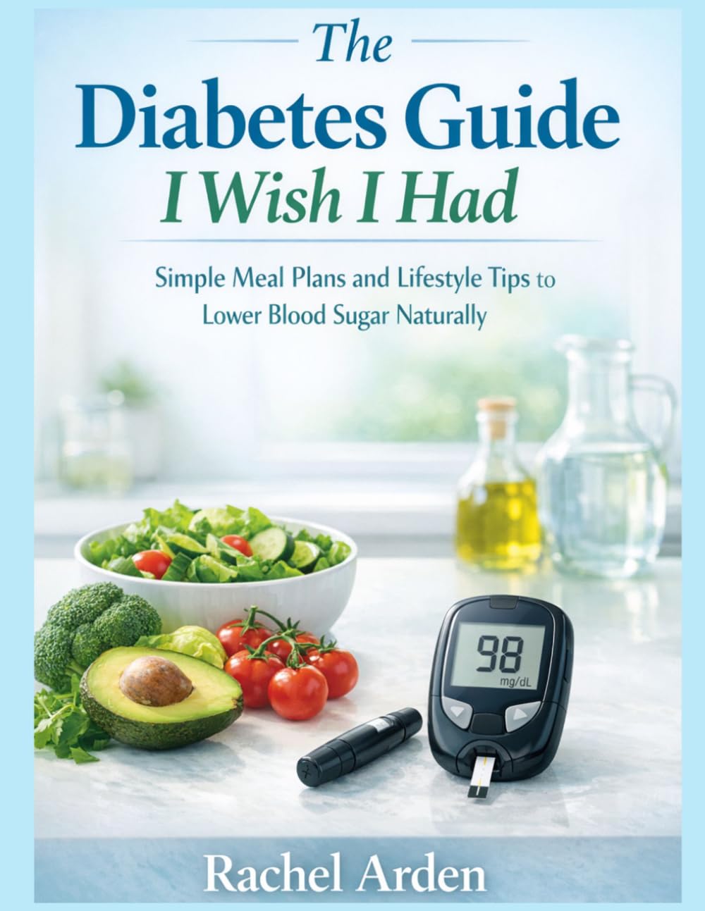 THE DIABETES GUIDE I WISH HAD: SIMPLE MEAL PLANS AND LIFESTYLE TIPS TO LOWER BLOOD SUGAR NATURALLY