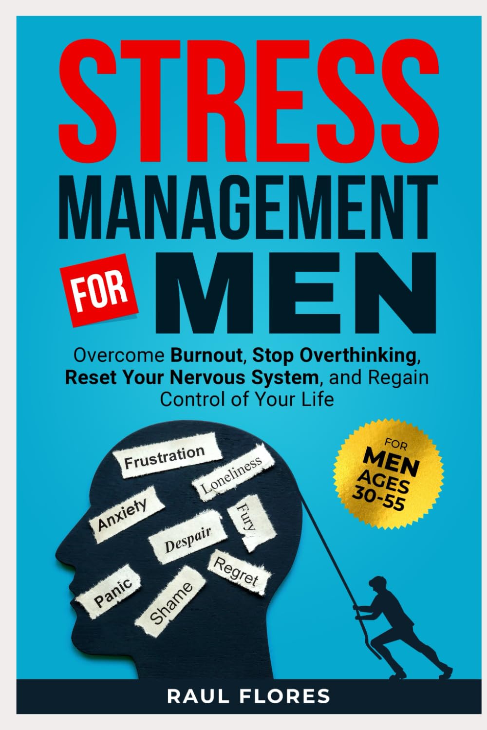 Stress Management for Men: Overcome Burnout, Stop Overthinking, Reset Your Nervous System, and Regain Control of Your Life