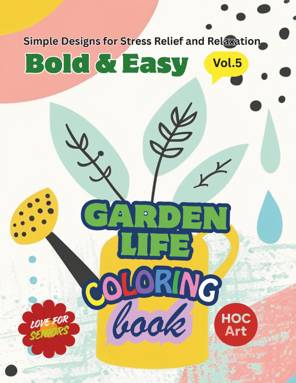 Bold & Easy Coloring Book for Seniors Book 5– Garden Life: Simple Garden Scenes and Easy Designs with Large Spaces for Relaxation
