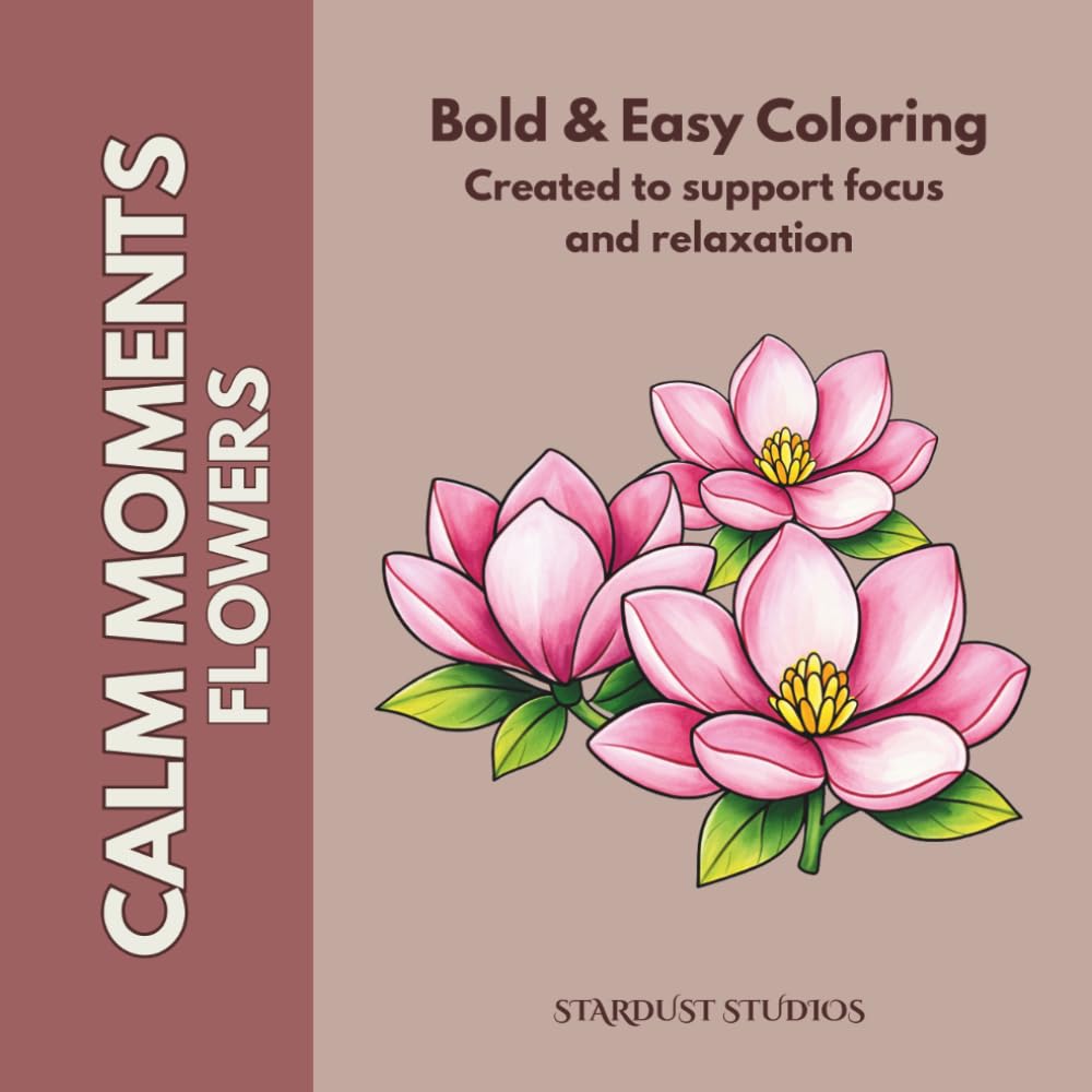 Calm Moments: Flowers: Coloring Book with Flowers for Seniors with Dementia, Alzheimer’s & Cognitive Decline – Simple, Soothing and Beautiful Flowers from the Garden