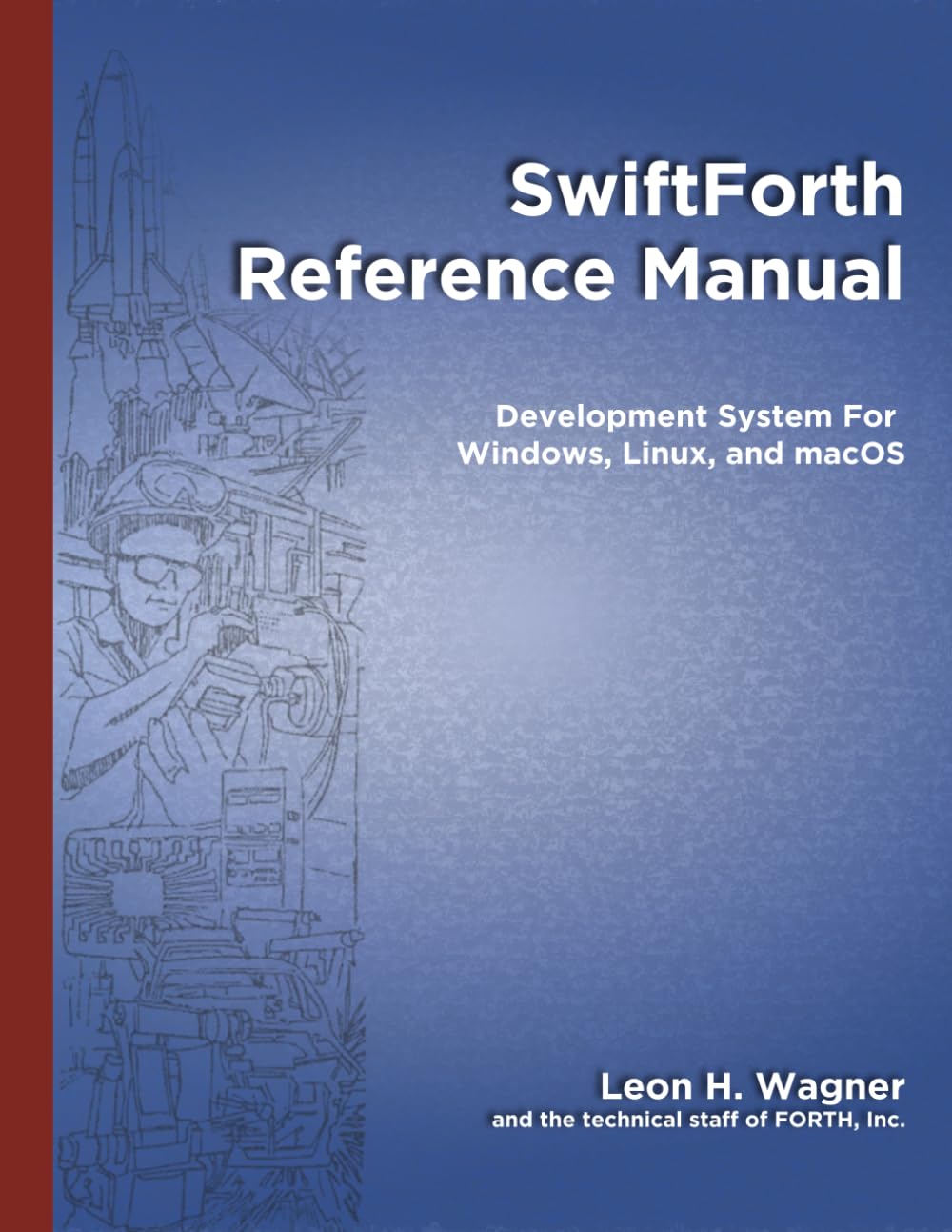 SwiftForth Reference Manual: Development System for Windows, Linux, and macoS