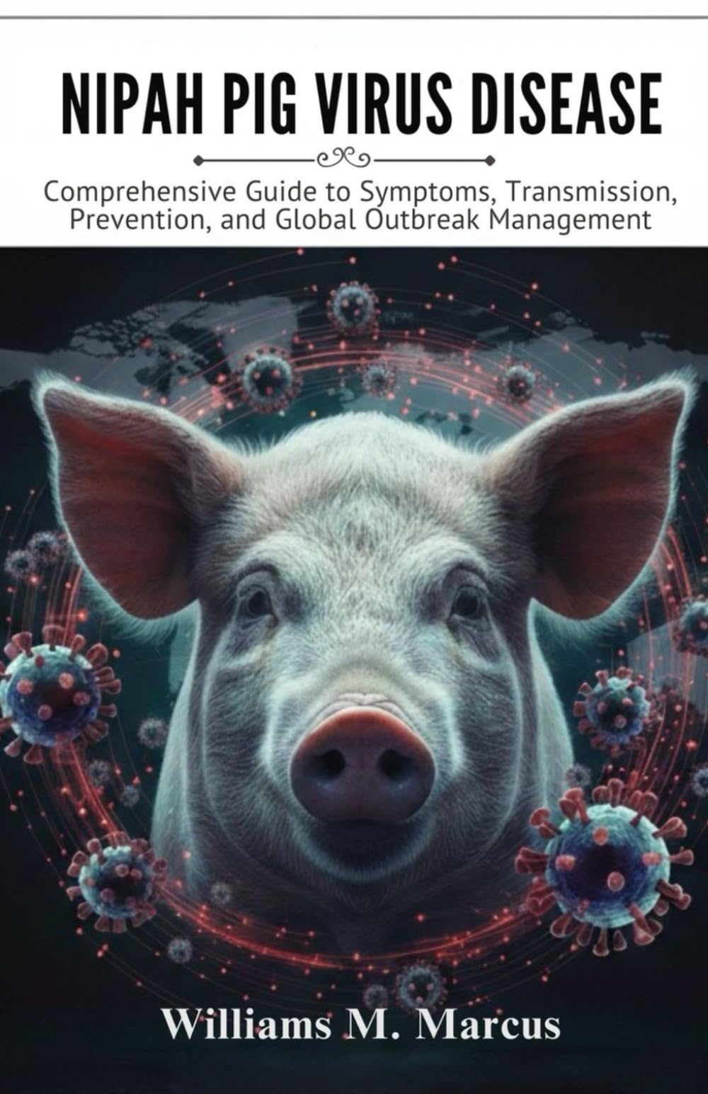 Nipah Pig Virus Disease: Comprehensive Guide to Symptoms, Transmission, Prevention, and Global Outbreak Management