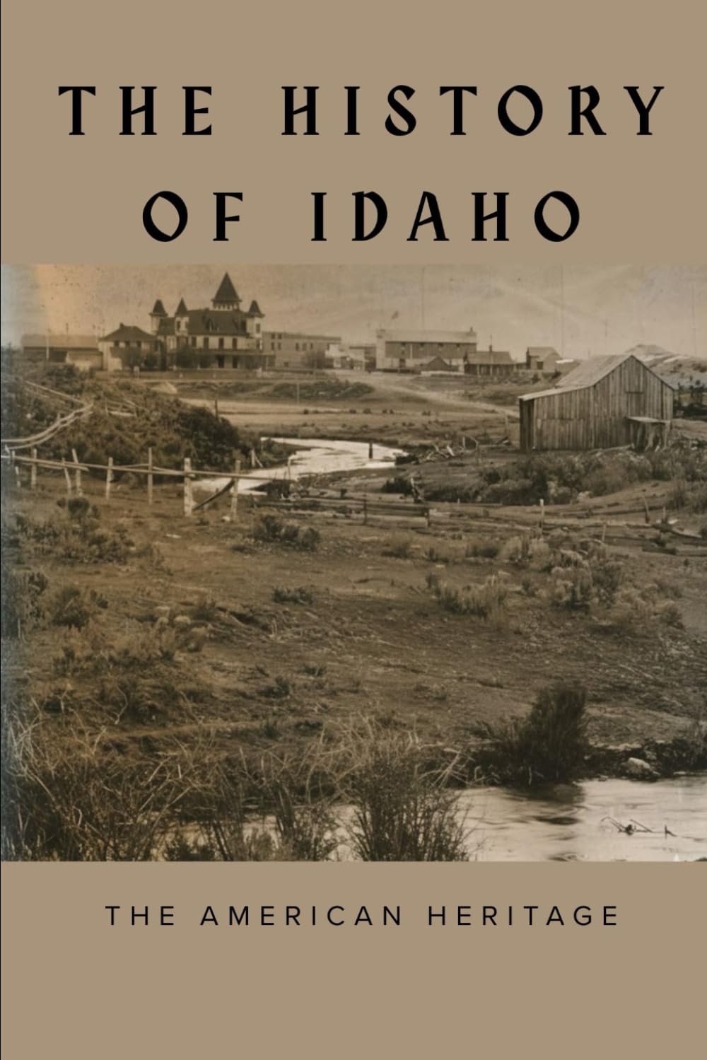The History of Idaho: The American Heritage (THE AMERICAN HERITAGE SERIES)