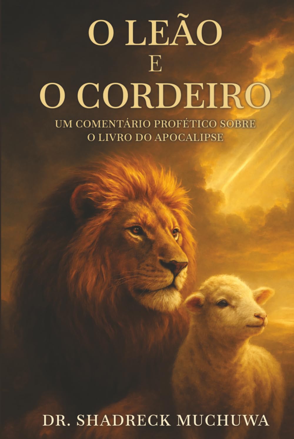 O Leão e o Cordeiro: Um Comentário Profético sobre o Livro do Apocalipse