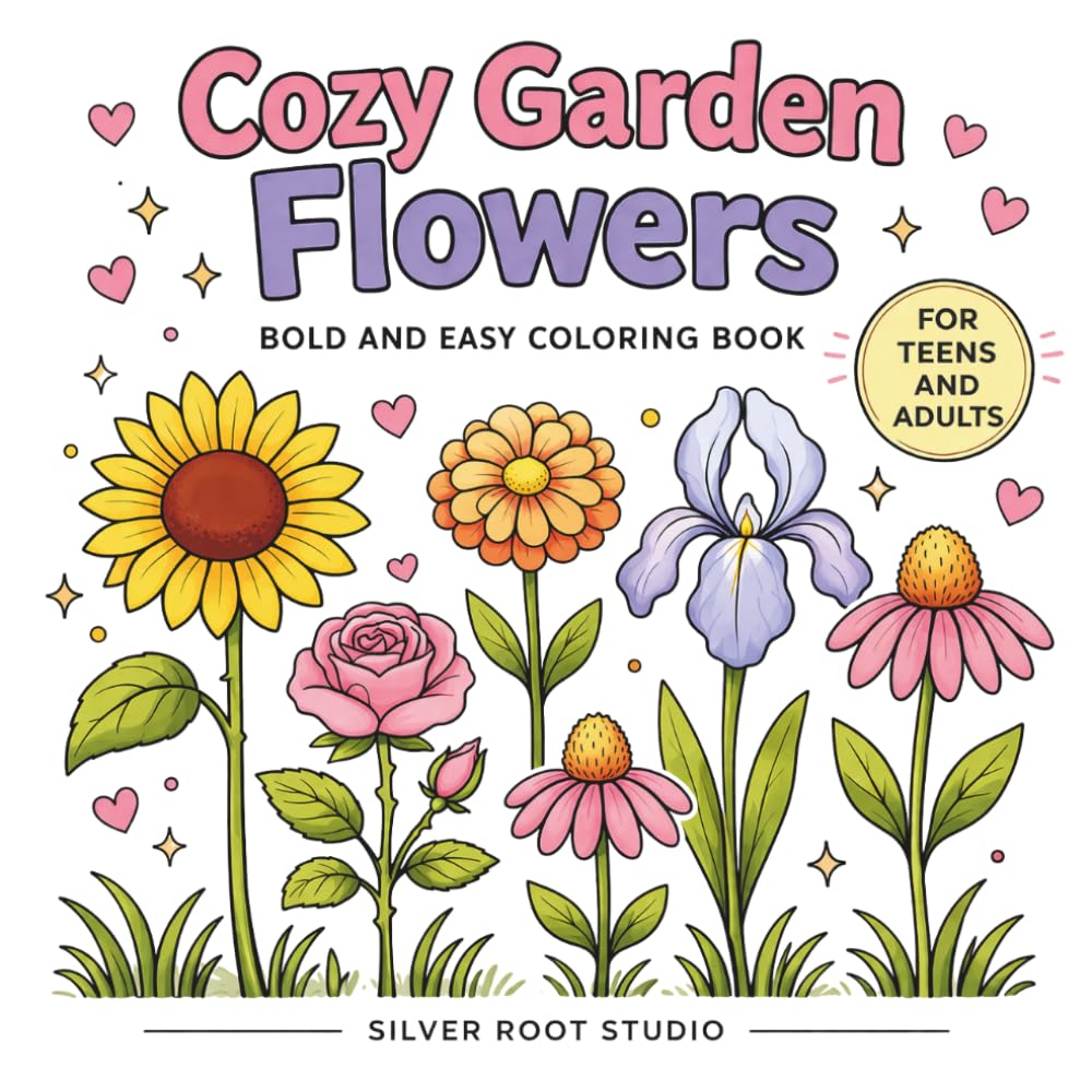Cozy Garden Flowers: Bold and Easy Coloring Book for Teens and Adults