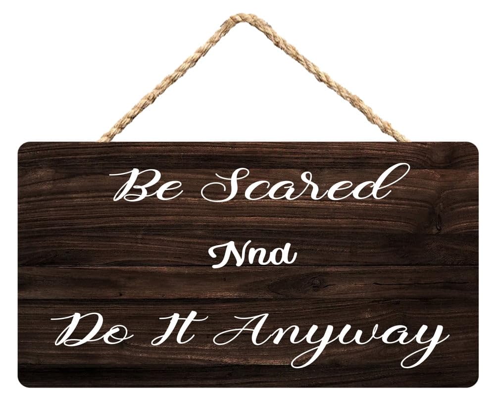 Be Scared and Do It Anyway Wooden Hanging Plaque 12X6 Inch - Home Wall Art, Courageous Action Art