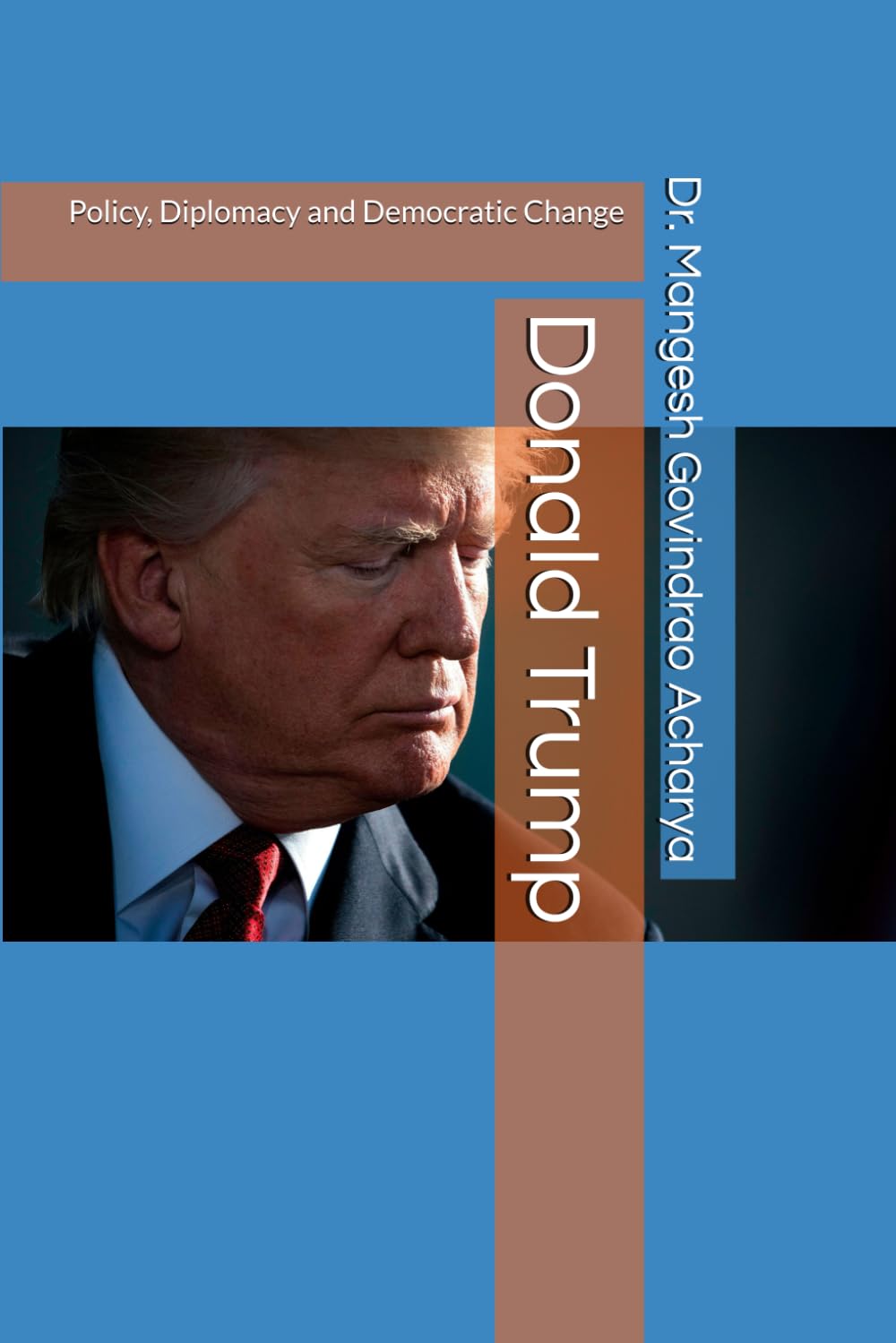 Donald Trump: Policy, Diplomacy and Democratic Change