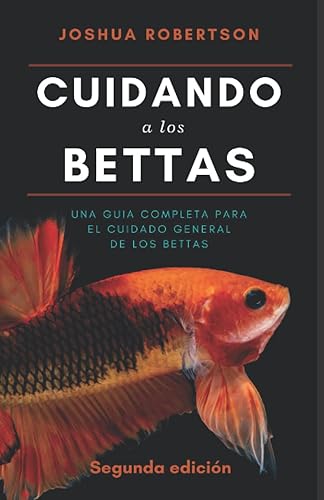 Cuidando a los Bettas Una Guia Completa Para El Cuidado General De Los Bettas (Spanish Edition)