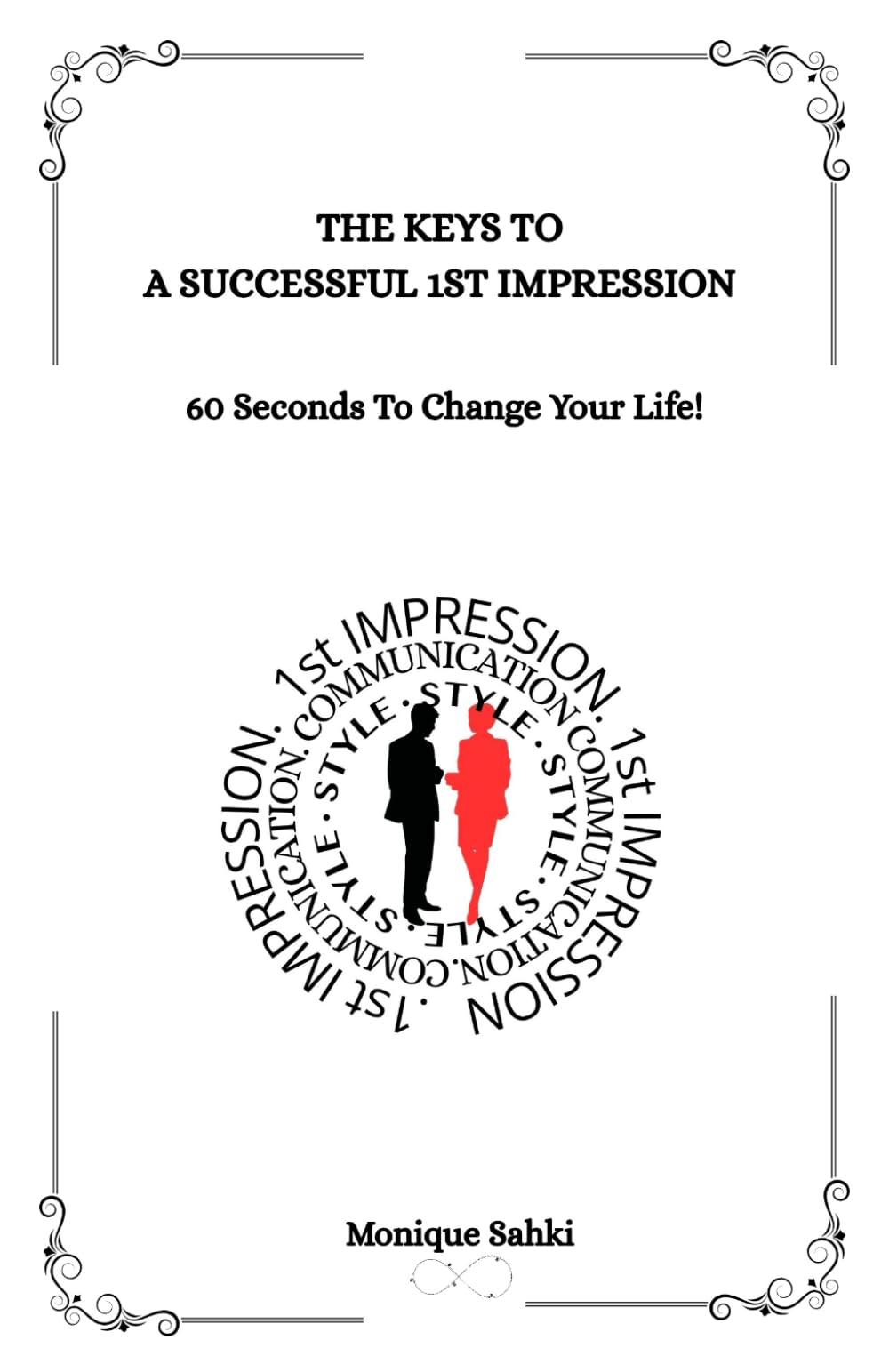 The Keys To A Successful 1st Impression: 60 Seconds to Change Your Life!