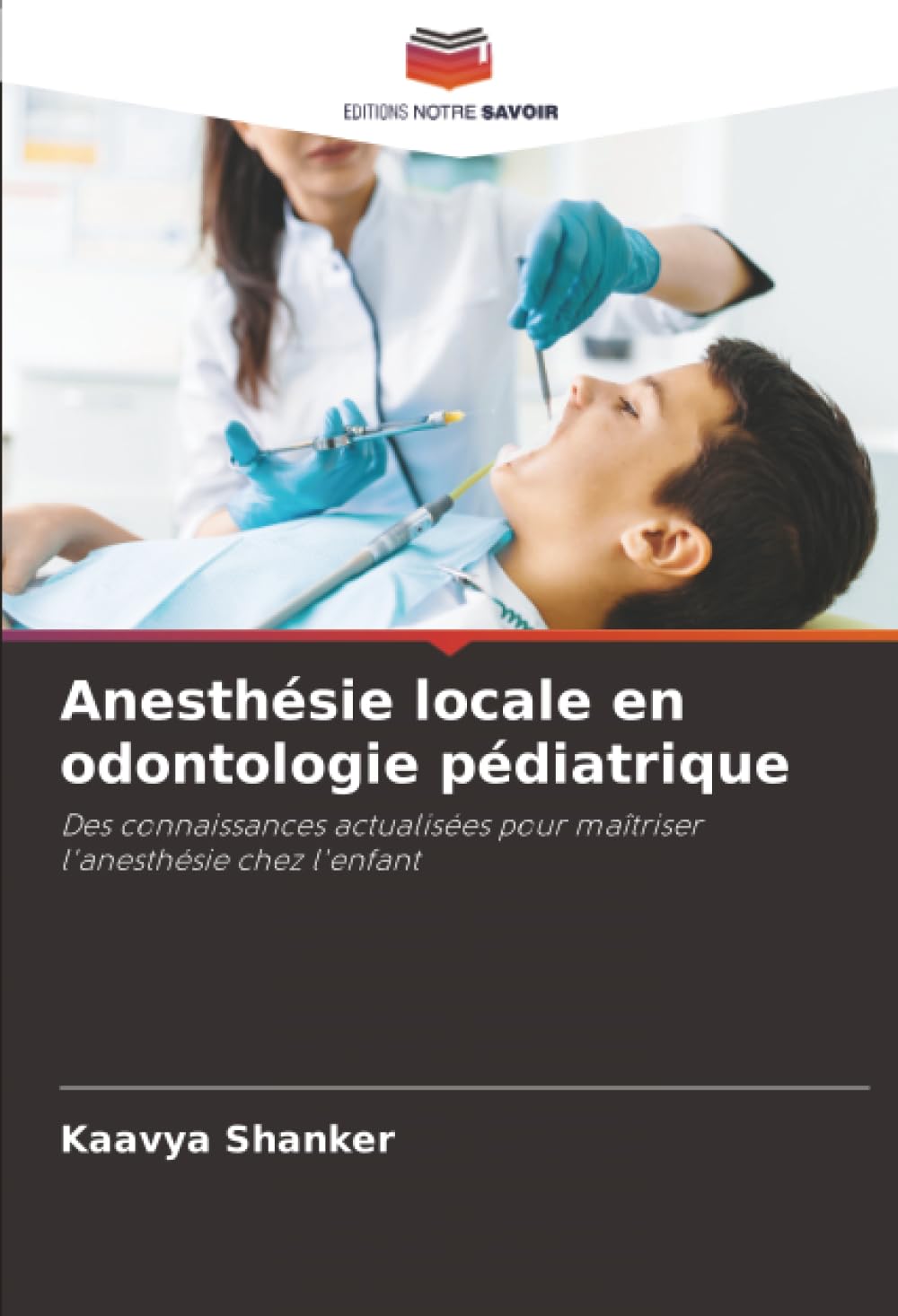 Anesthésie locale en odontologie pédiatrique: Des connaissances actualisées pour maîtriser l'anesthésie chez l'enfant