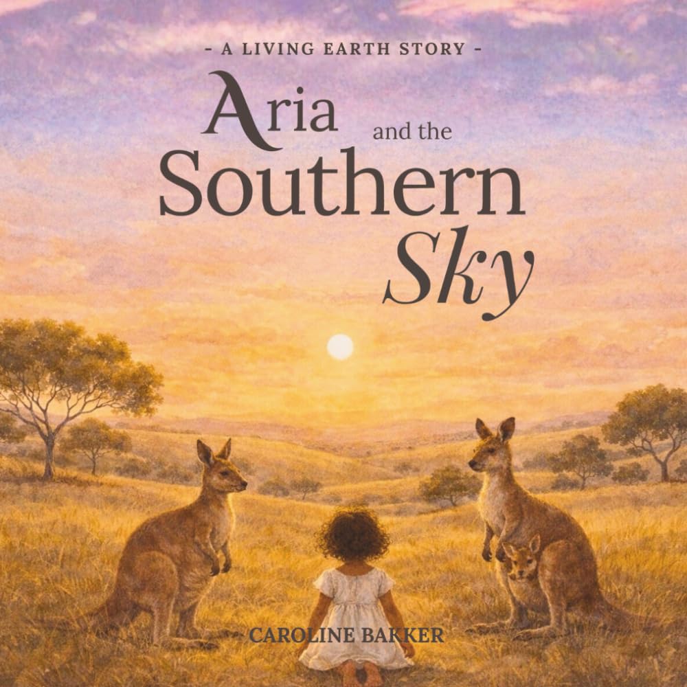 Aria and the Southern Sky: A Gentle Story Beneath the Wide Australian Sky (Aria and the Living Earth)