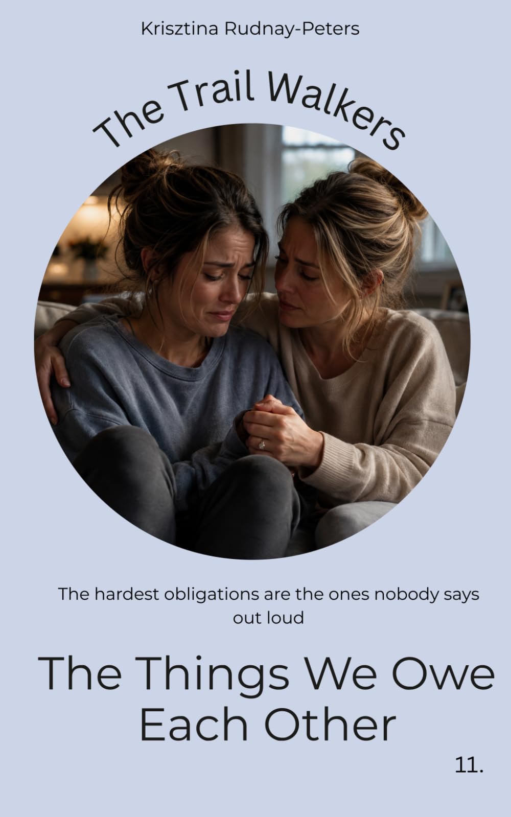 The Things We Owe Each Other: A story about support, dependency, and the emotional cost of gratitude: 11 (The Trail Walkers)