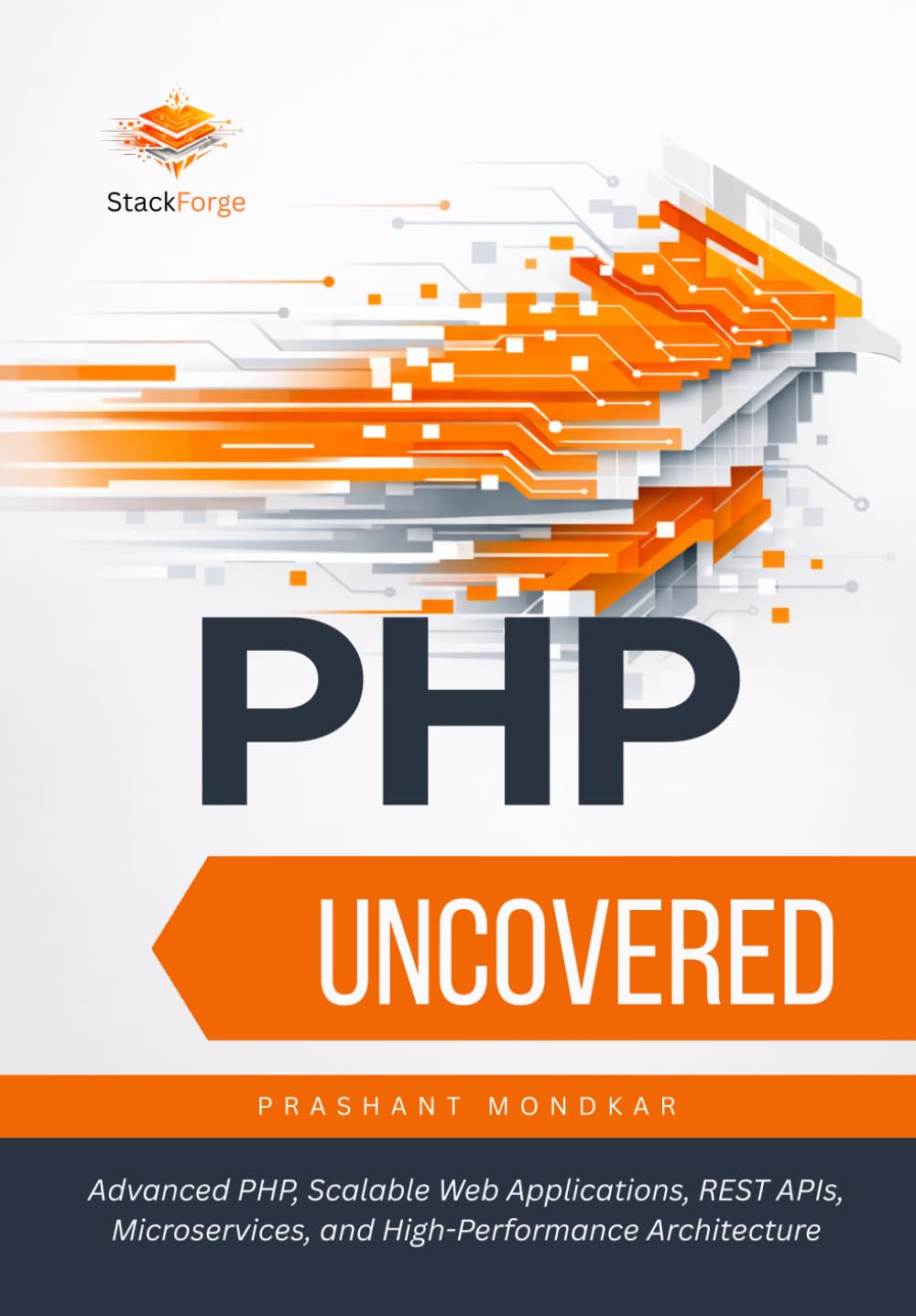 PHP Uncovered: Advanced PHP, Scalable Web Applications, REST APIs, Microservices, and High-Performance Architecture