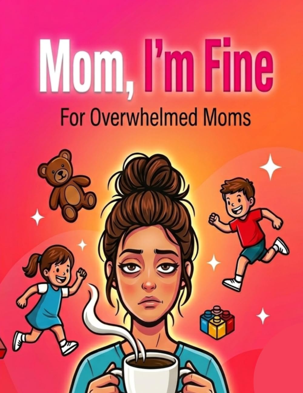 Mom, I’m Fine: Funny Coloring Book for Overwhelmed Moms – Stress Relief & Relaxation Gift