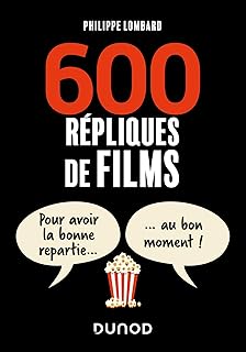 600 répliques de films: Pour avoir la bonne repartie au bon moment