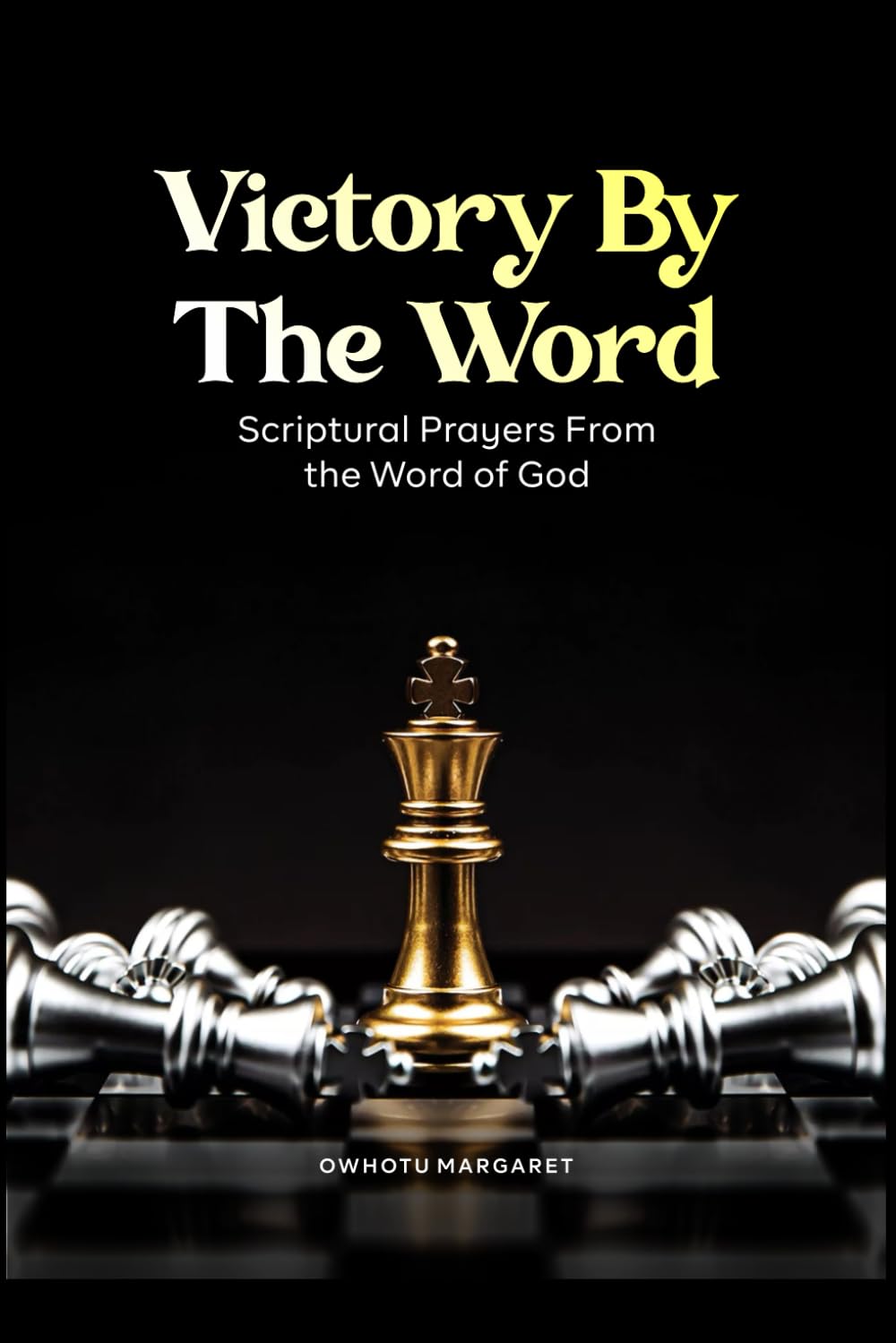VICTORY BY THE WORD: SCRIPTURAL PRAYERS FROM THE WORD OF GOD