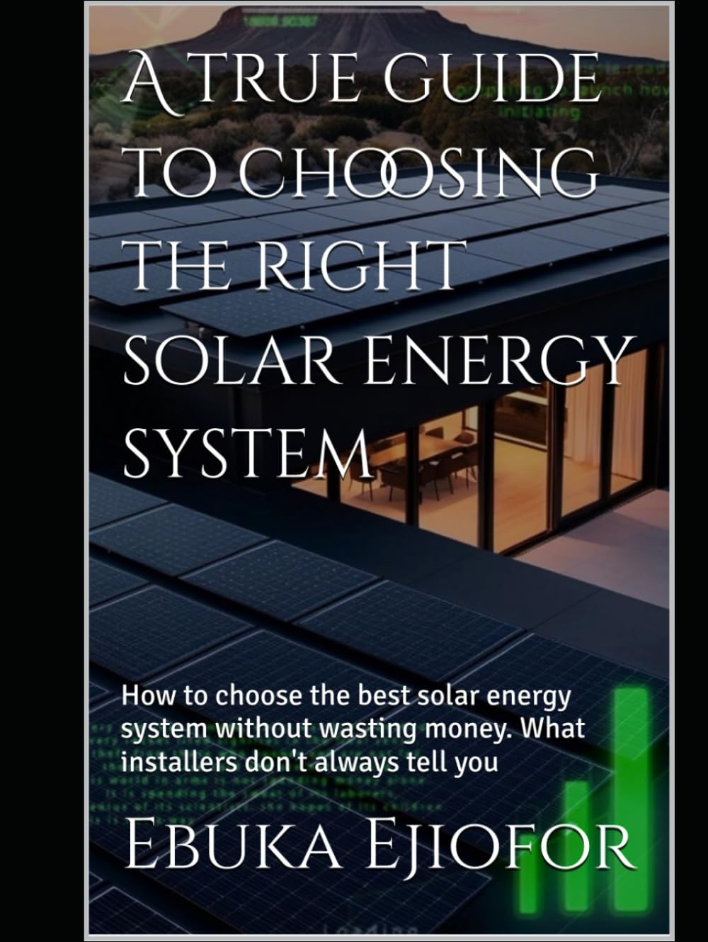 A true guide to choosing the right solar energy system: How to choose the best solar energy system without wasting money. What installers don't always tell you
