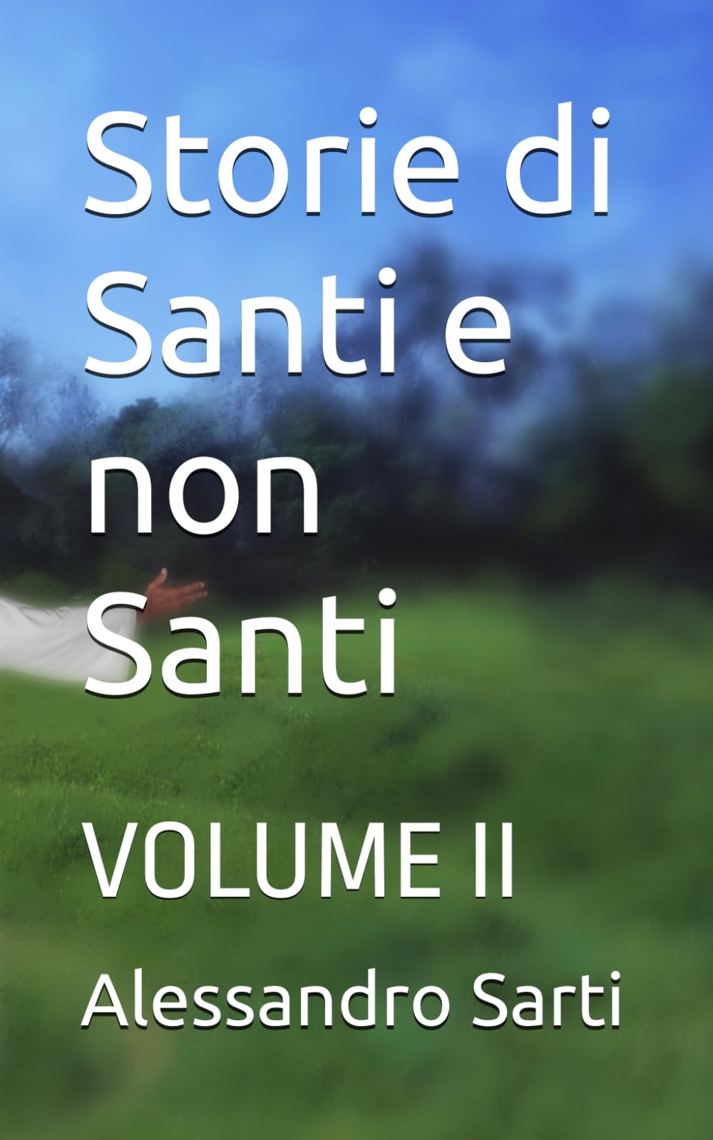 Storie di Santi e non Santi.: VOLUME II