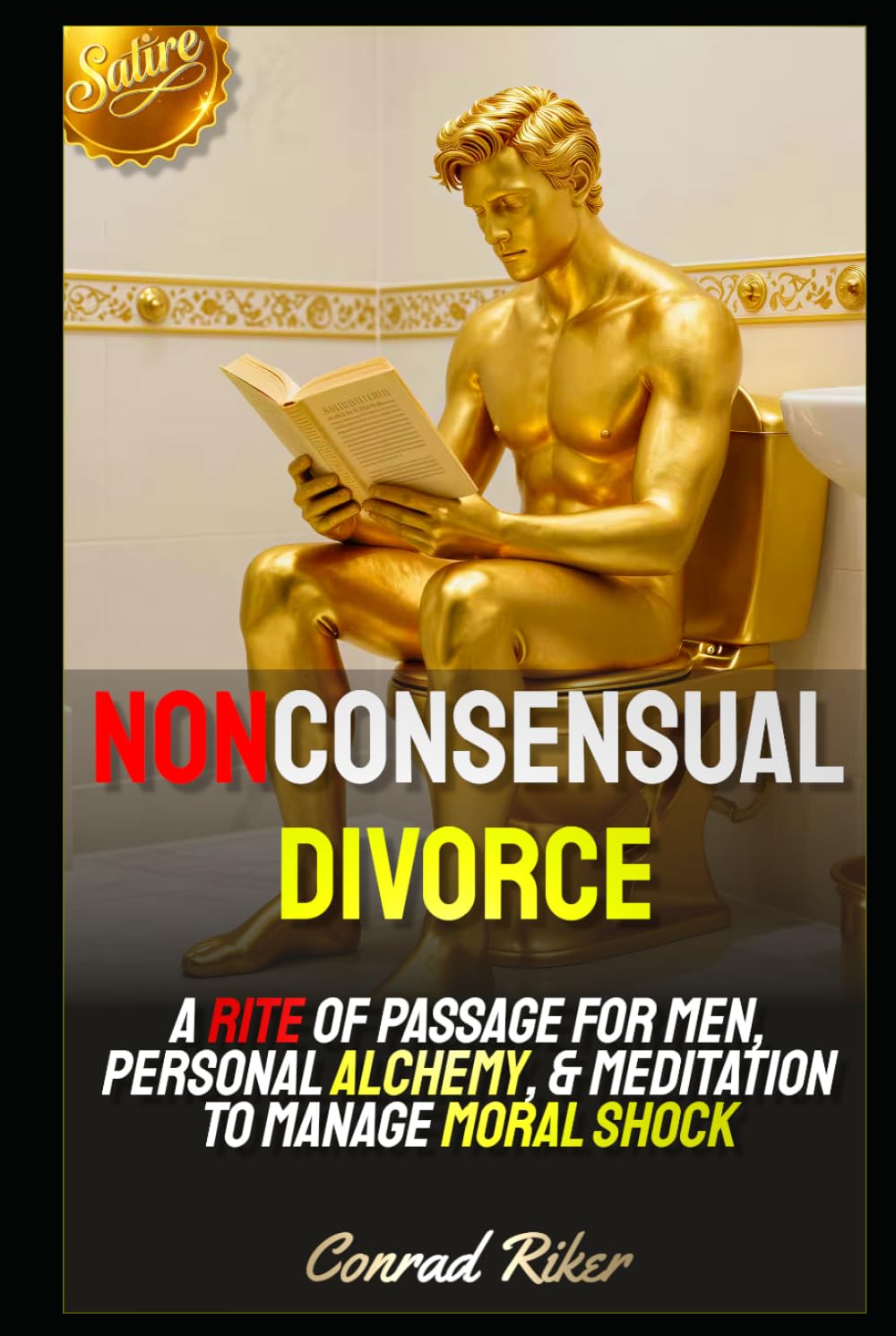 Nonconsensual Divorce: A Rite Of Passage For Men, Personal Alchemy, & Meditation To Manage Moral Shock (redpilled revolutionary civil rights for men (satire))