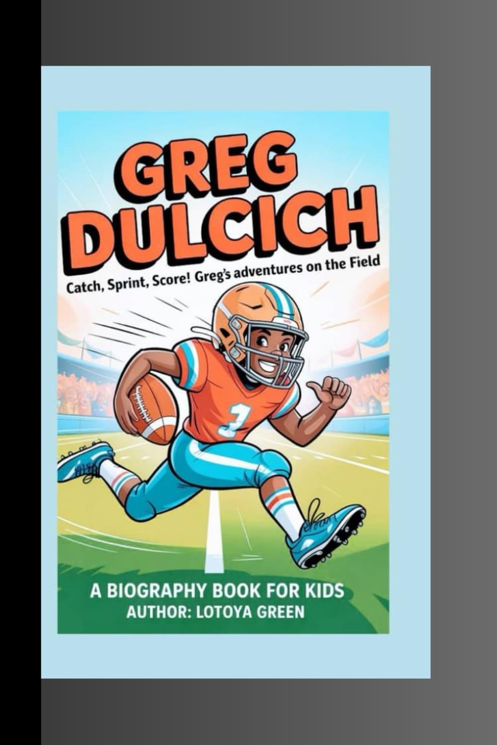 GREG DULCICH: Catch, Sprint, Score! Greg’s Adventures on the Field A Biography Book for Kids