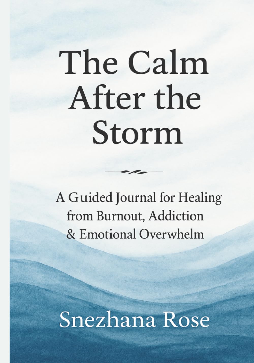 The Calm after the Storm: A Guided Journal for Healing from Burnout, Addiction & Emotional Overwhelm (The Burnout Books)