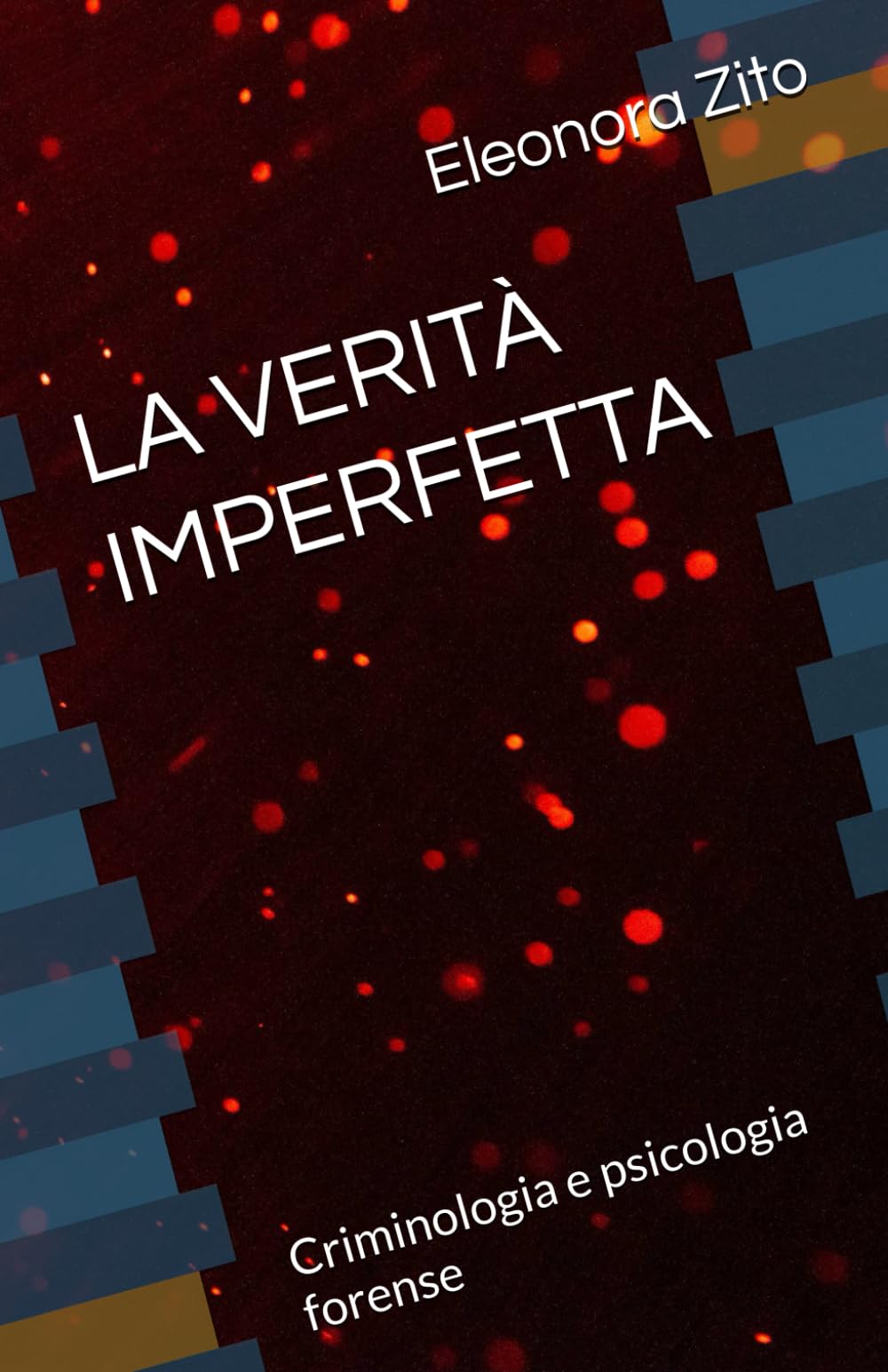 LA VERITÀ IMPERFETTA: Criminologia e psicologia forense