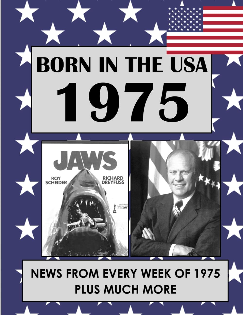 Born in the USA 1975 How Times Have Changed: USA and World news from every week of 1975. Plus how times have changed from the 1970s to the 21st century. A Birthday Gifts Book For Men And Women