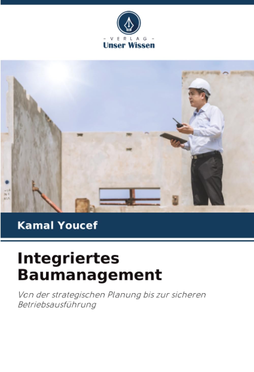Integriertes Baumanagement: Von der strategischen Planung bis zur sicheren Betriebsausführung