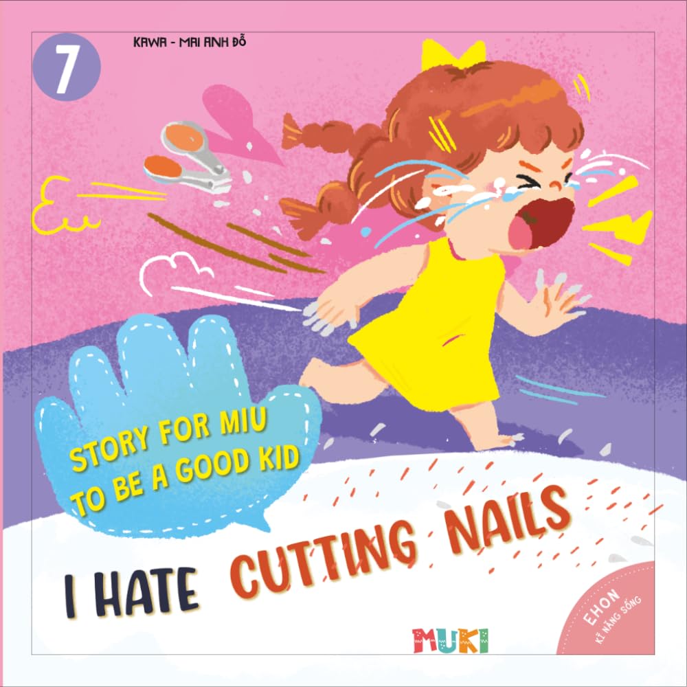 Little Miu, I Hate Cutting Nails!: A Heartwarming Story to Help Toddlers Overcome the Fear of Nail Cutting, Build Personal Hygiene Habits, and Discover the Importance of Safety (Ages 3-6)