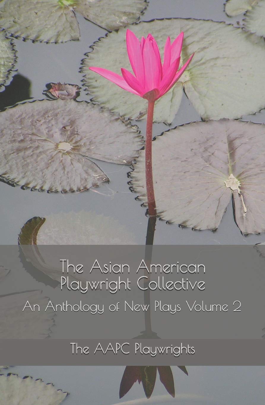 The Asian American Playwright Collective: An Anthology of New Plays Volume 2