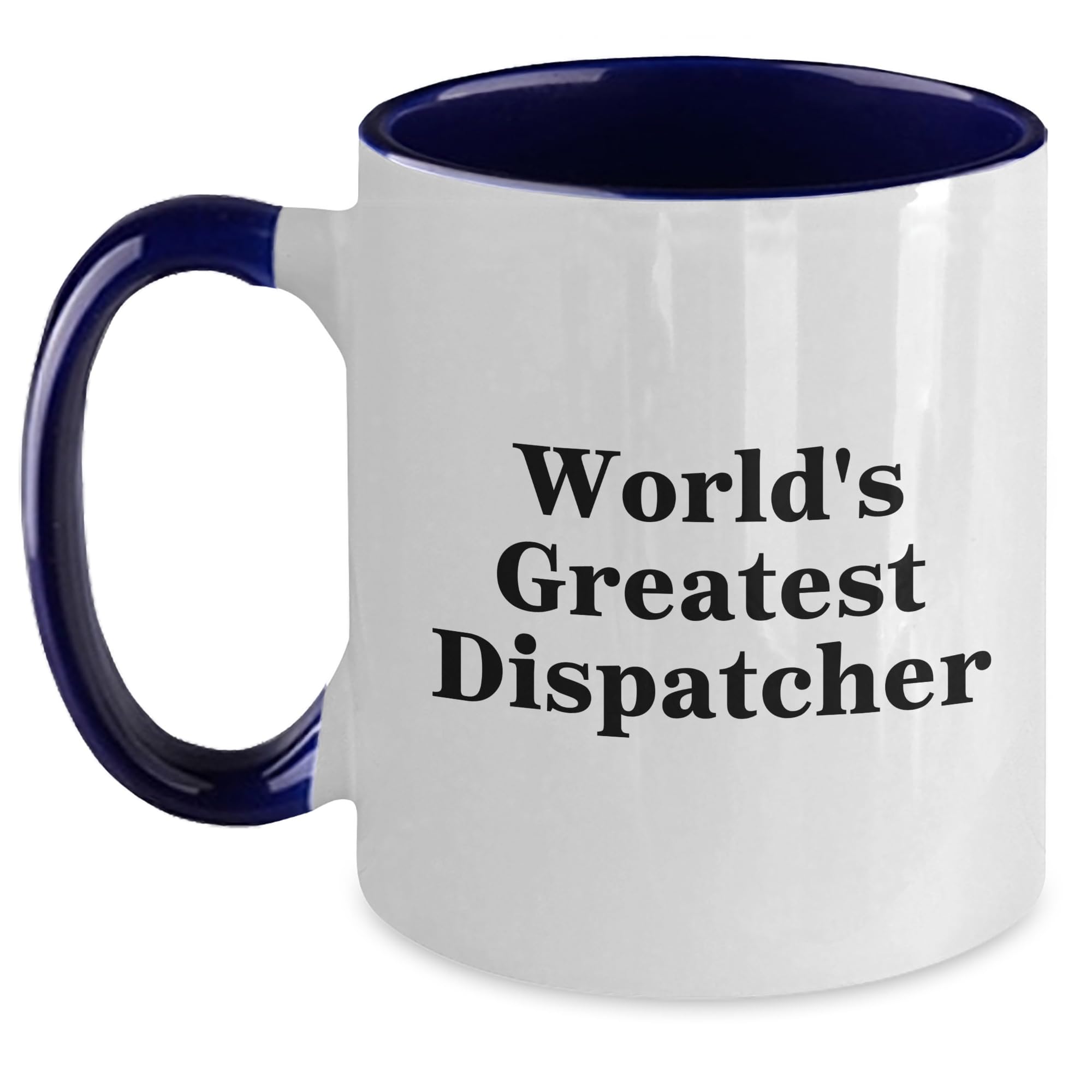 World's Greatest Dispatcher Funny Birthday Unique Gifts from Friends Two Tone Coffee Mugs  — funny ceramic mug from ShopProudGifts