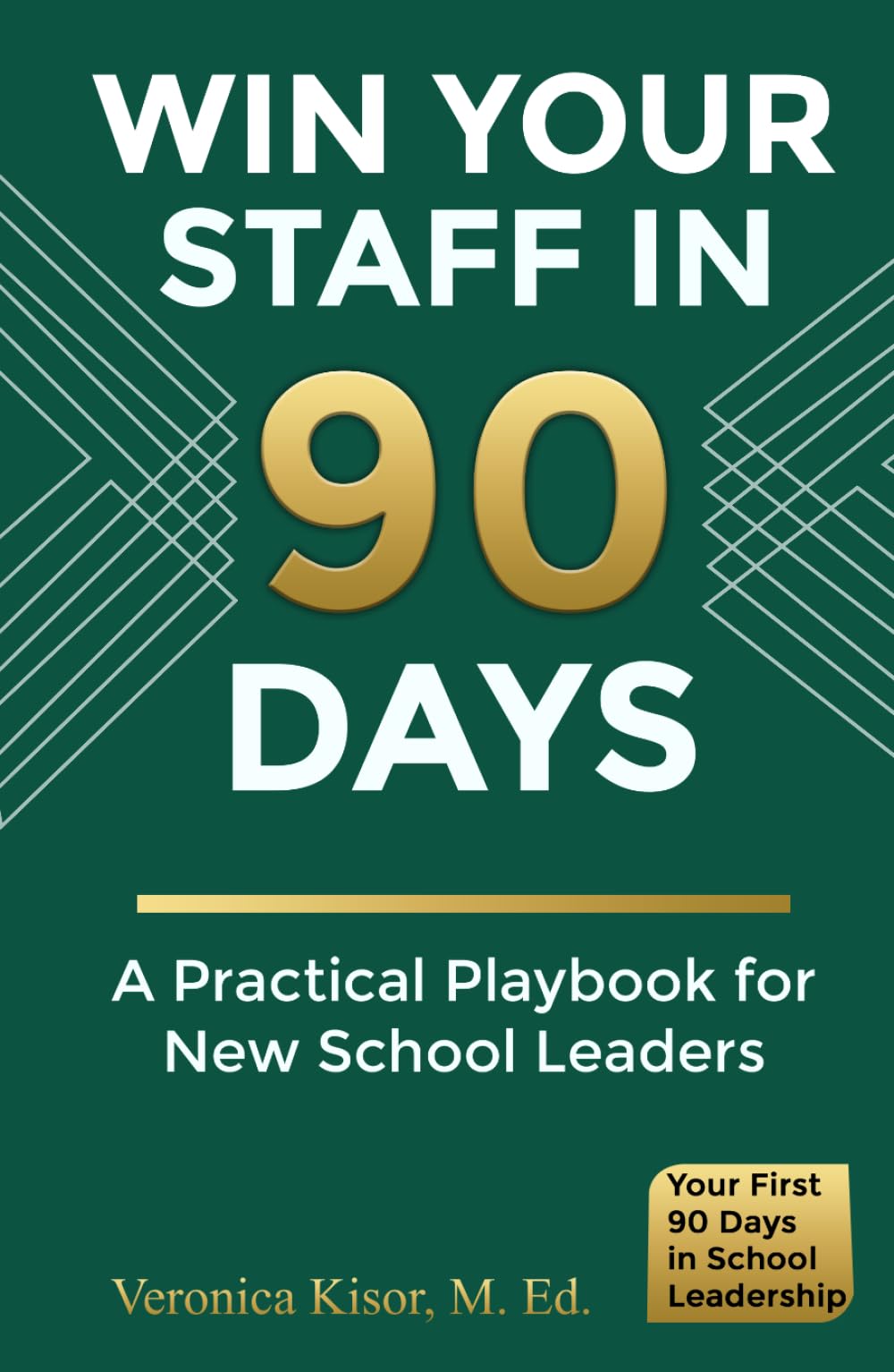 Win Your Staff in 90 Days: A Practical Playbook for New School Leaders