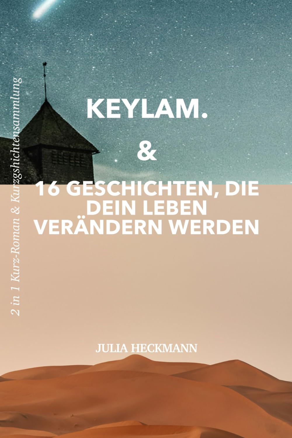 Keylam & 16 Geschichten, die dein Leben verändern werden: 2 in 1 Kurz-Roman & Kurzgeschichtensammlung