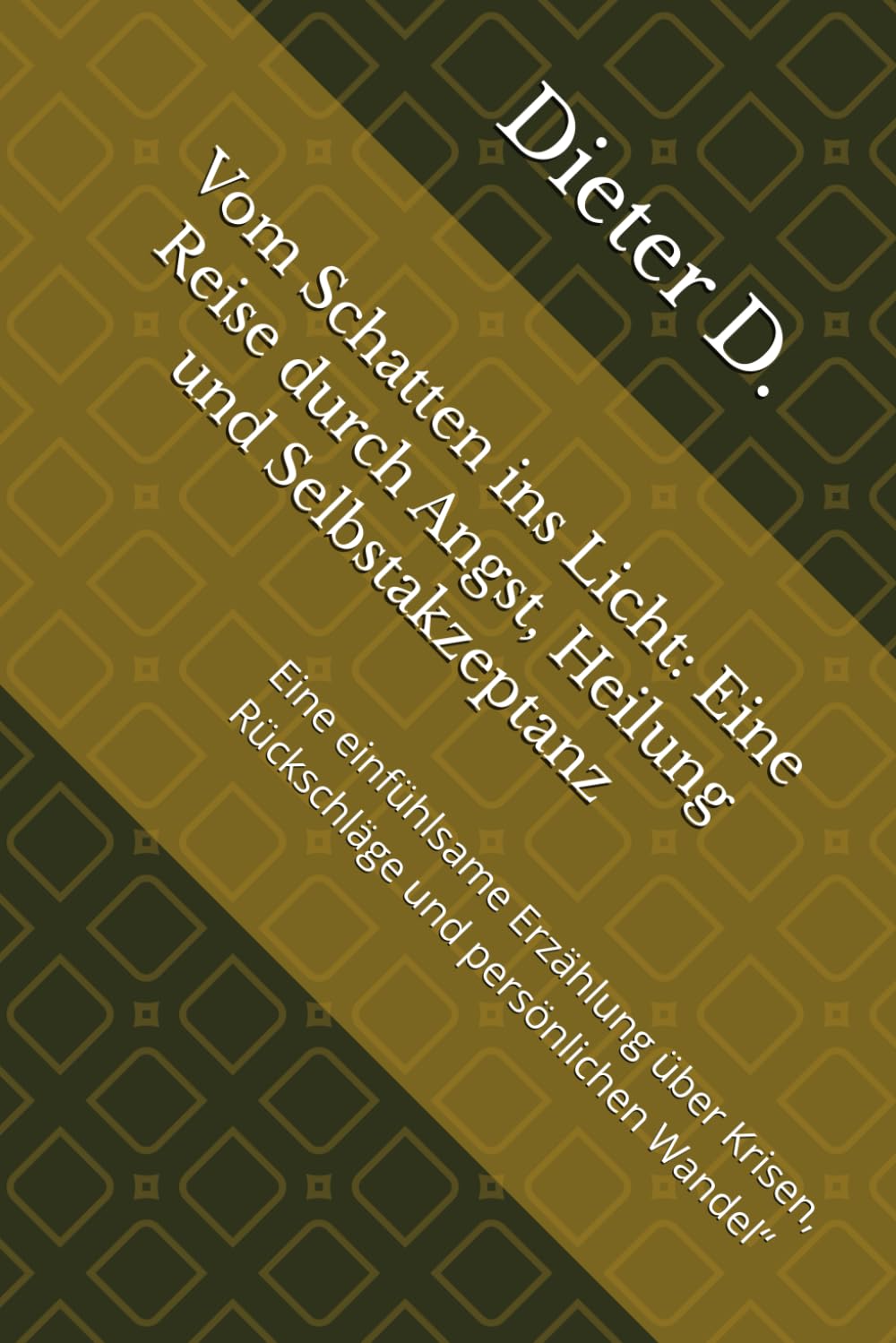 Vom Schatten ins Licht: Eine Reise durch Angst, Heilung und Selbstakzeptanz: Eine einfühlsame Erzählung über Krisen, Rückschläge und persönlichen Wandel“