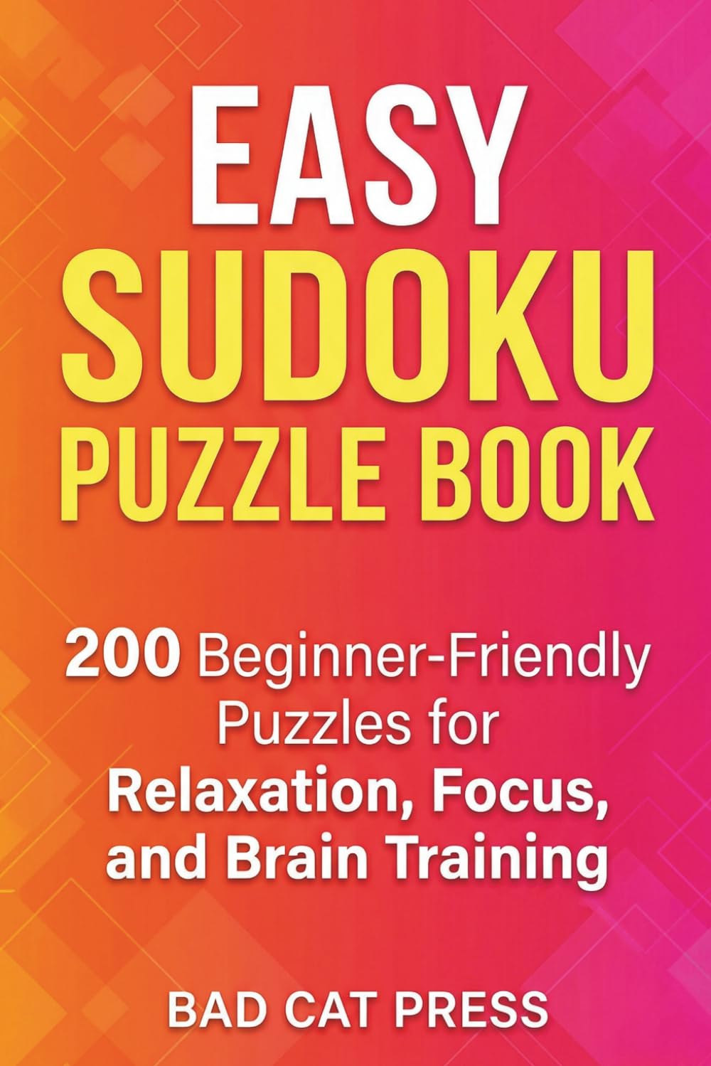 Easy Sudoku Puzzle Book: 200 Beginner-Friendly Puzzles for Relaxation, Focus, and Brain Training