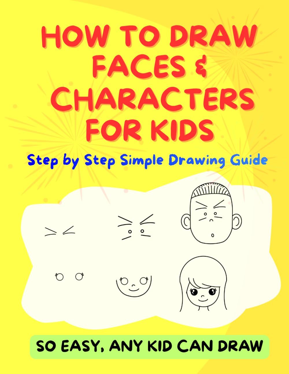 How To Draw Faces and Characters for Kids: Step by Step Simple Drawing Guide (Easy Drawing for Kids)      Paperback – November 10, 2025