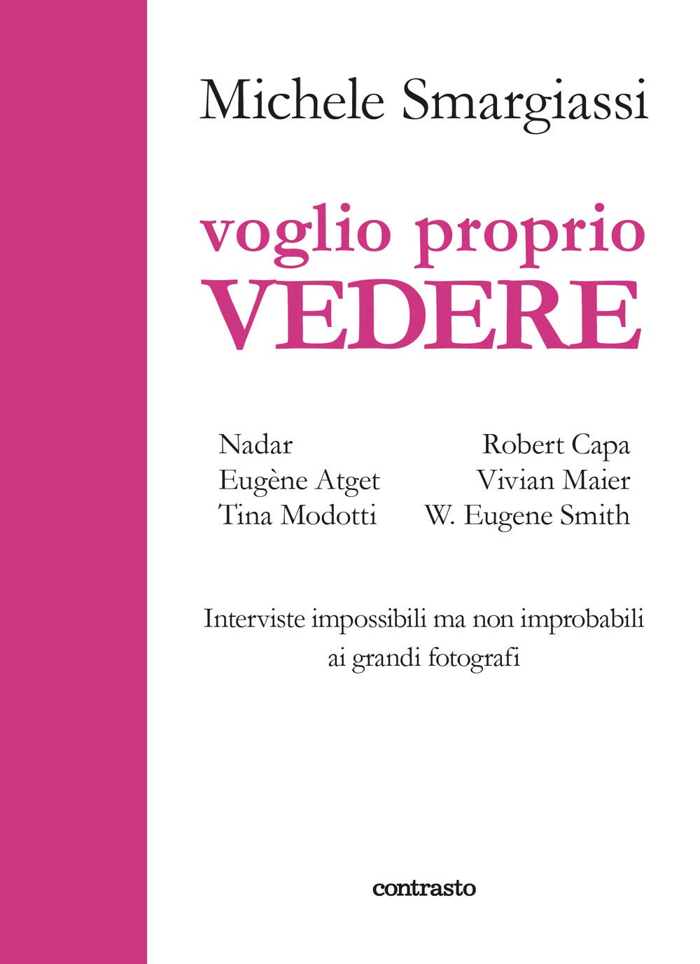 Voglio Proprio Vedere. Interviste Impossibili Ma Non Improbabili Ai Grandi Fotografi - 4