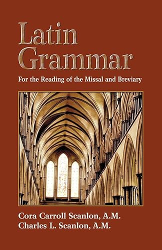 Latin Grammar: Grammar Vocabularies, and Exercises in Preparation for the Reading of the Missal and Breviary