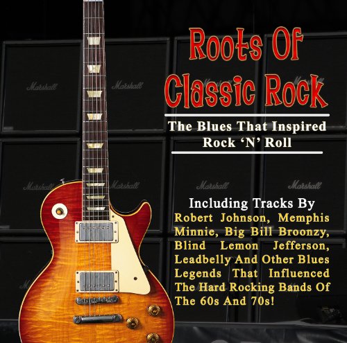 Roots Of Classic Rock: The Blues That Inspired Rock 'N' Roll