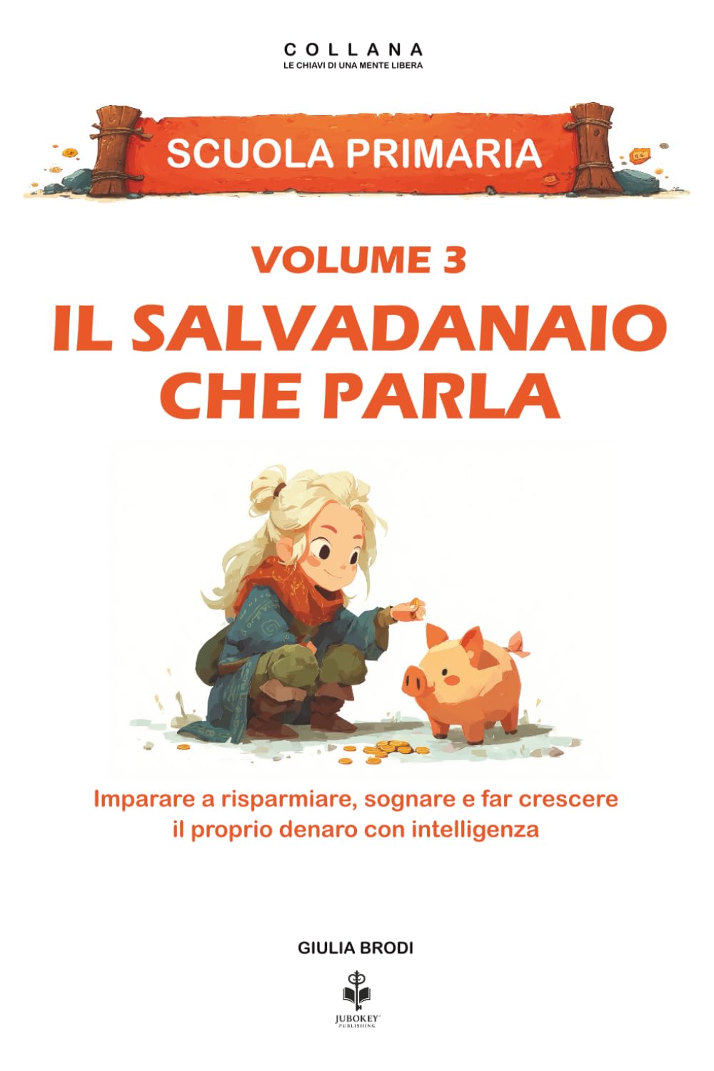 Il salvadanaio che parla: Imparare a risparmiare, sognare e far crescere il proprio denaro con intelligenza. Per bambini dai 6 agli 11 anni (LE CHIAVI DI UNA MENTE LIBERA)