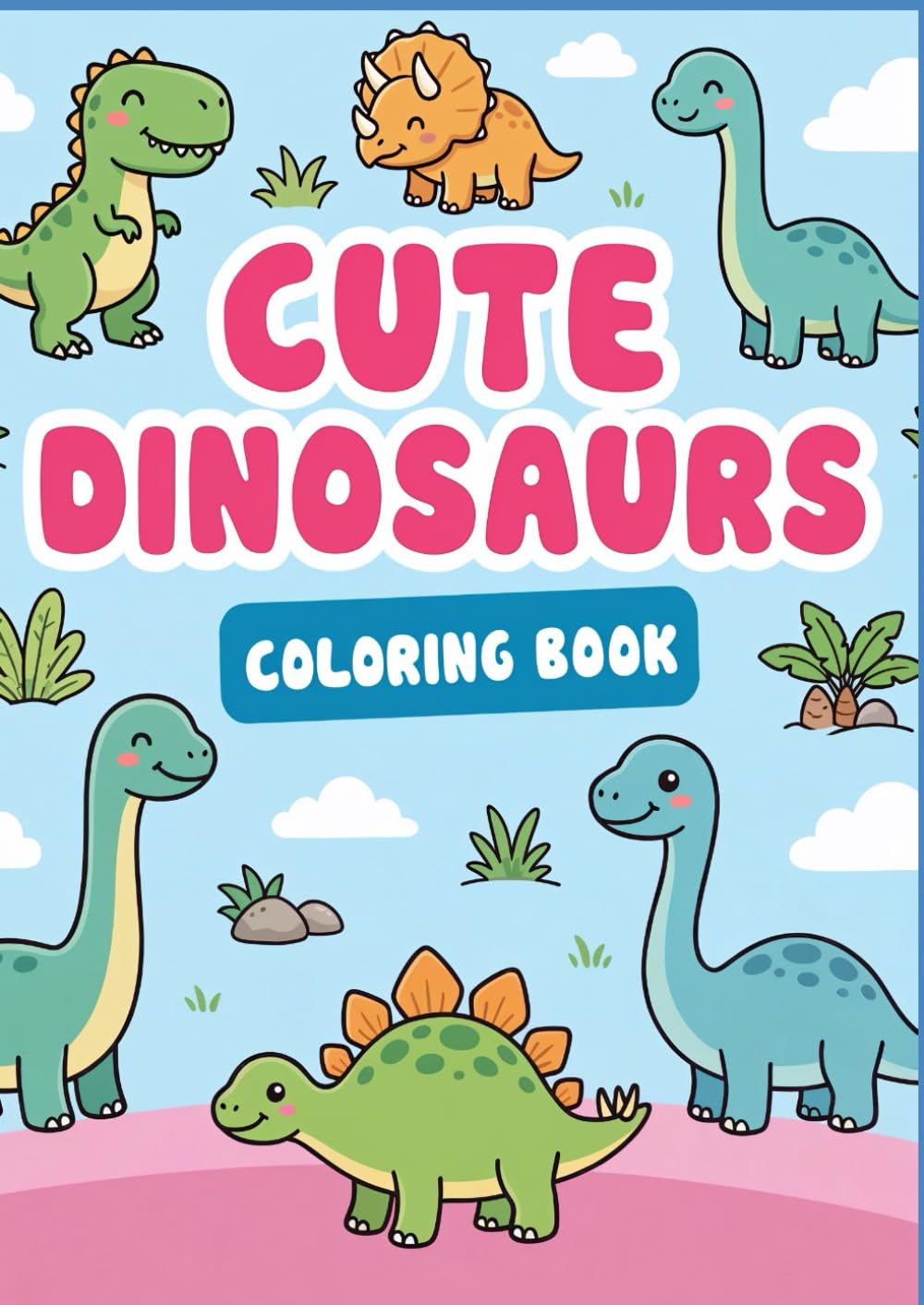 Cute DINOSAURS Coloring Book, 50 Coloring Pages: 50 Adorably Cute and Friendly Dinosaurs to Color – A Sweet and Relaxing Coloring Adventure for Kids and Adults (101% CUTE COLORING BOOKS)