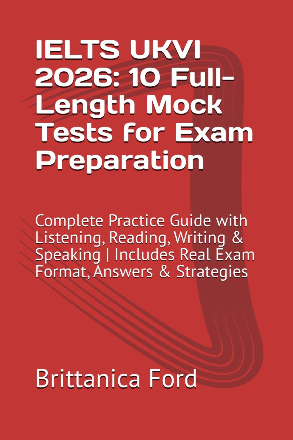 IELTS UKVI 2026: 10 Full-Length Mock Tests for Exam Preparation: Complete Practice Guide with Listening, Reading, Writing & Speaking | Includes Real Exam Format, Answers & Strategies
