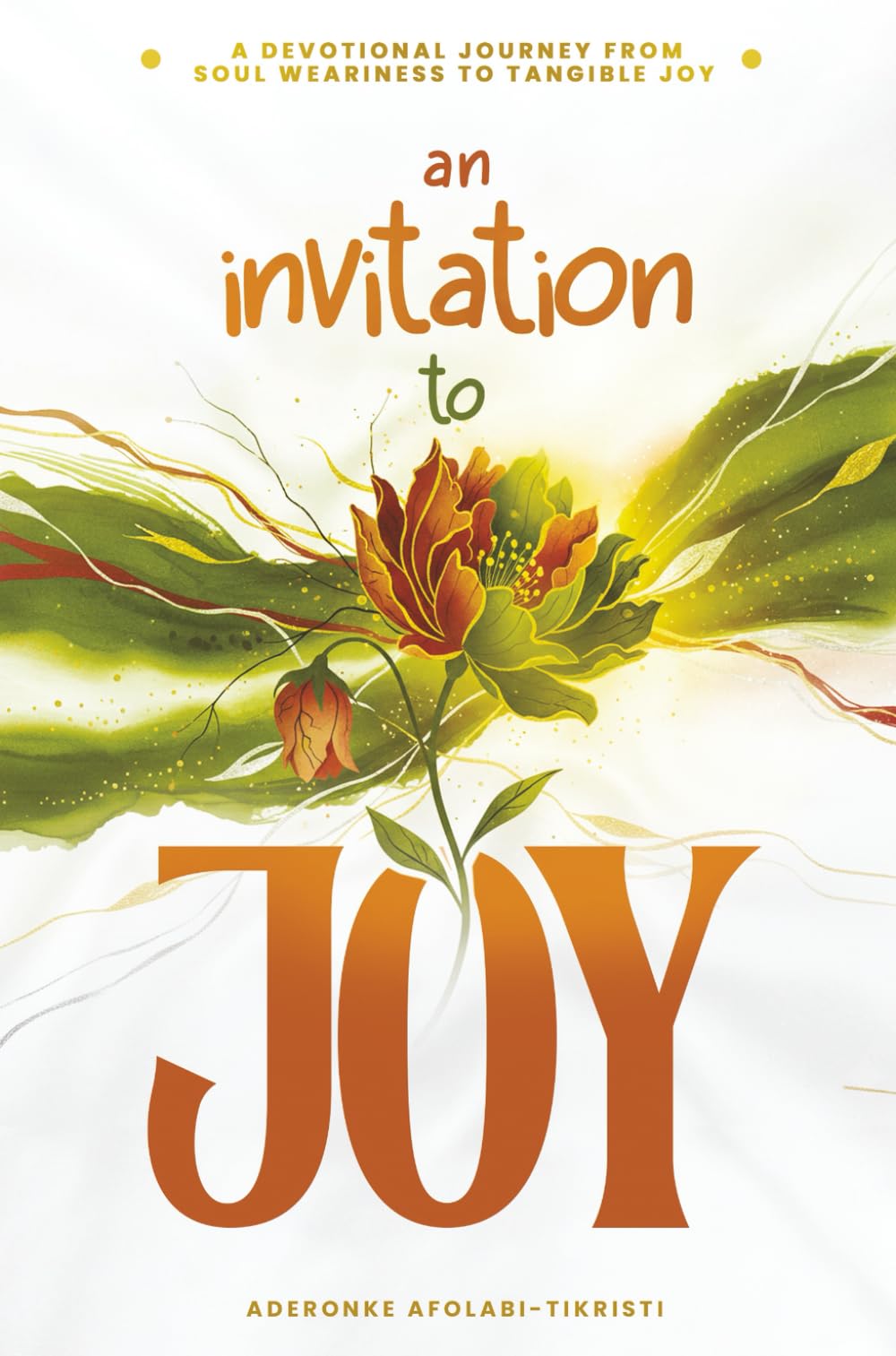 An Invitation To Joy: A Devotional Journey From Soul Weariness To Tangible Joy
