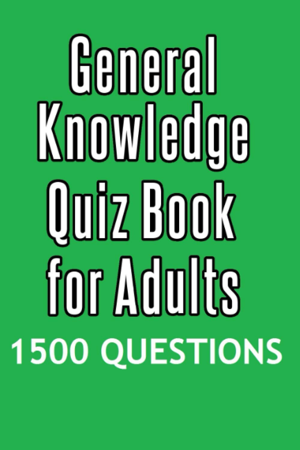 General Knowledge Quiz Book for Adults: 1500 questions
