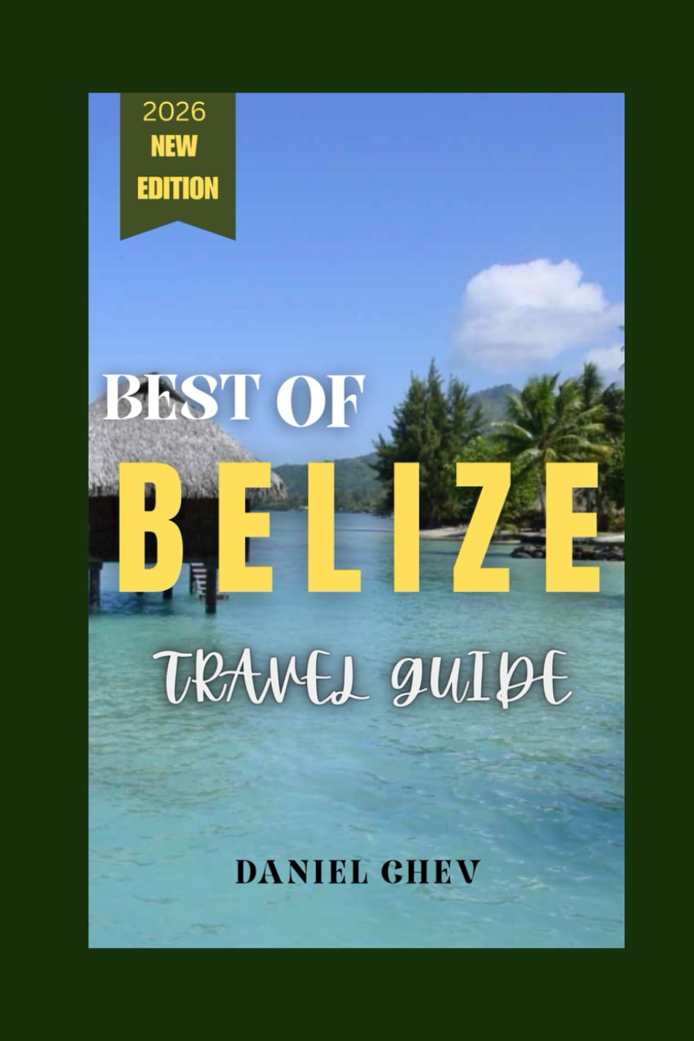 Best of Belize:: Every Traveler’s Dream Destination Where to Go, What to See, and How to Plan a Perfect Belize Trip