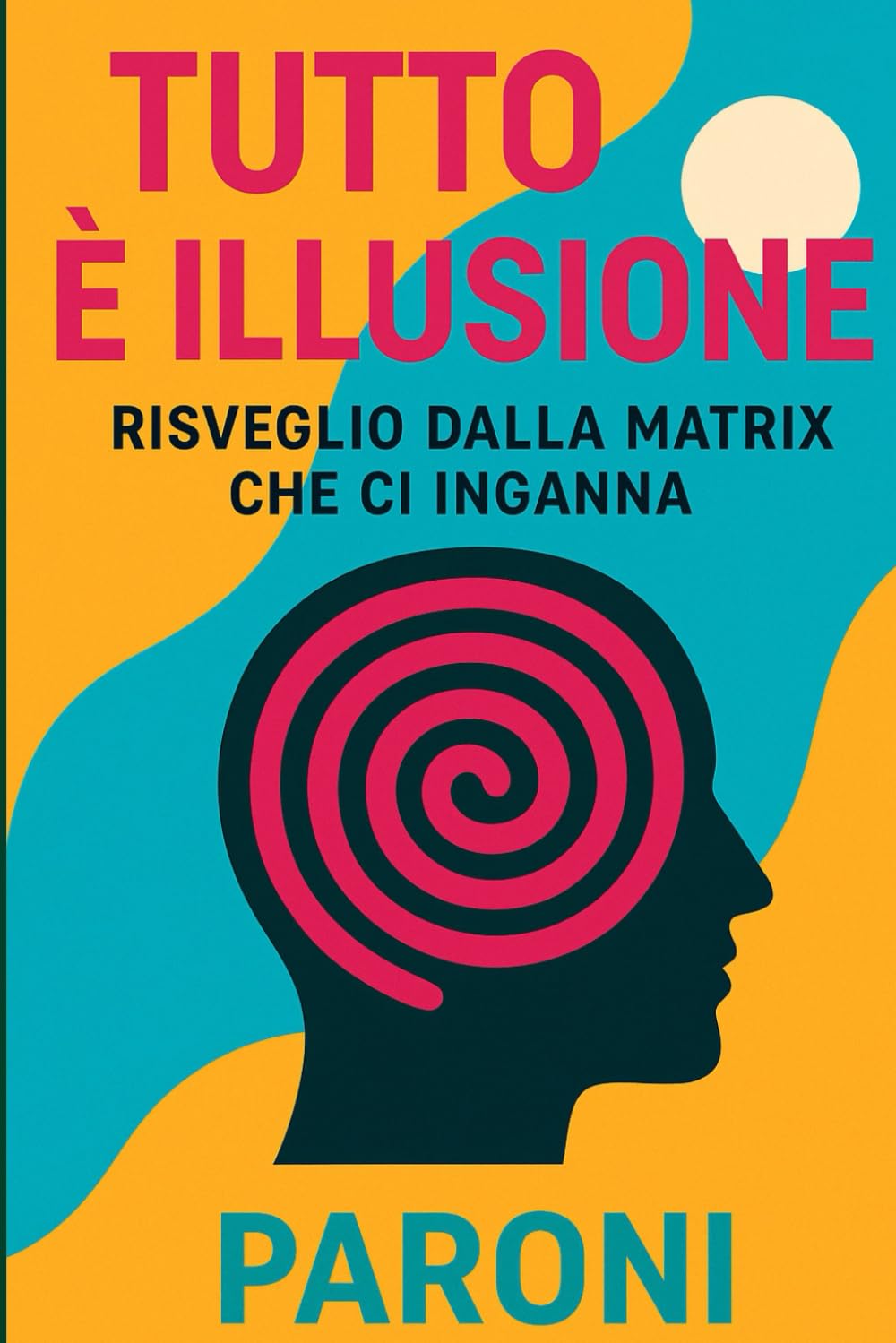 Tutto è Illusione - Risveglio - Risveglio dalla Matrix che ci inganna - Portali dimensionali e tempo illusorio : Il tempo esiste?: La realtà non è ciò ... - Conoscenza proibita e coscienza espansa