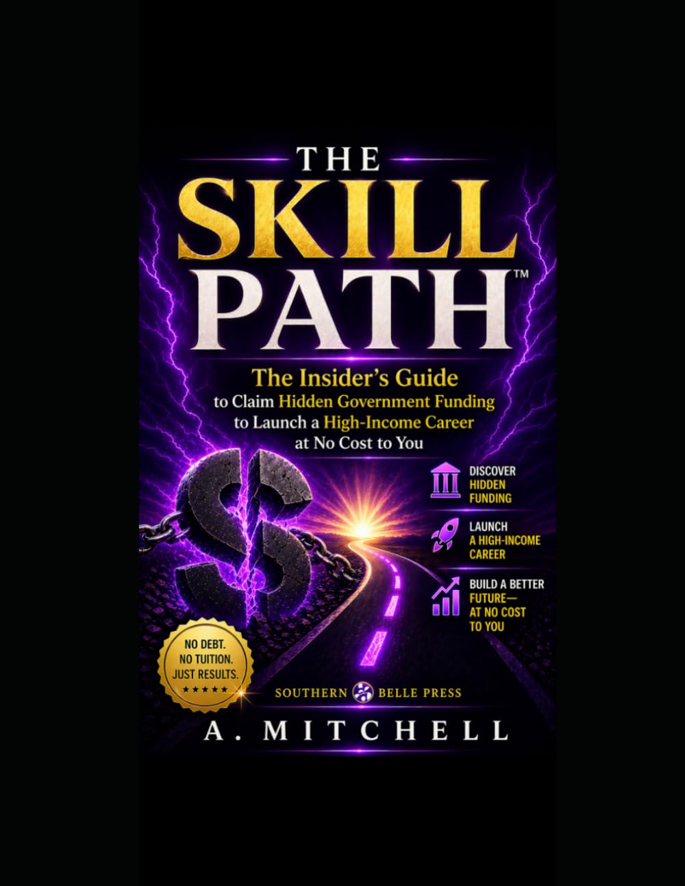 The Skill Path™: The Insider's Guide to Claiming Hidden Government Funding to Launch a High-Income Career at No Cost to You